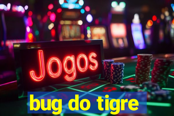 bug do tigre